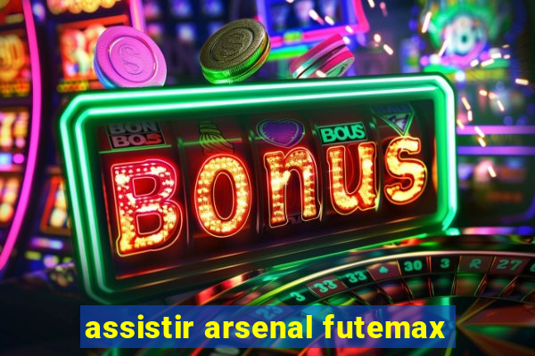 assistir arsenal futemax